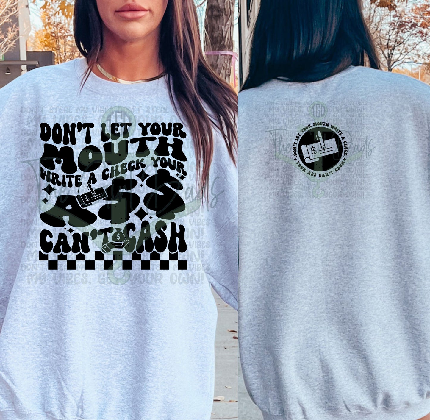 Don't Let Your Mouth Write A Check Your Ass Can't Cash (Front & Back) Top Design
