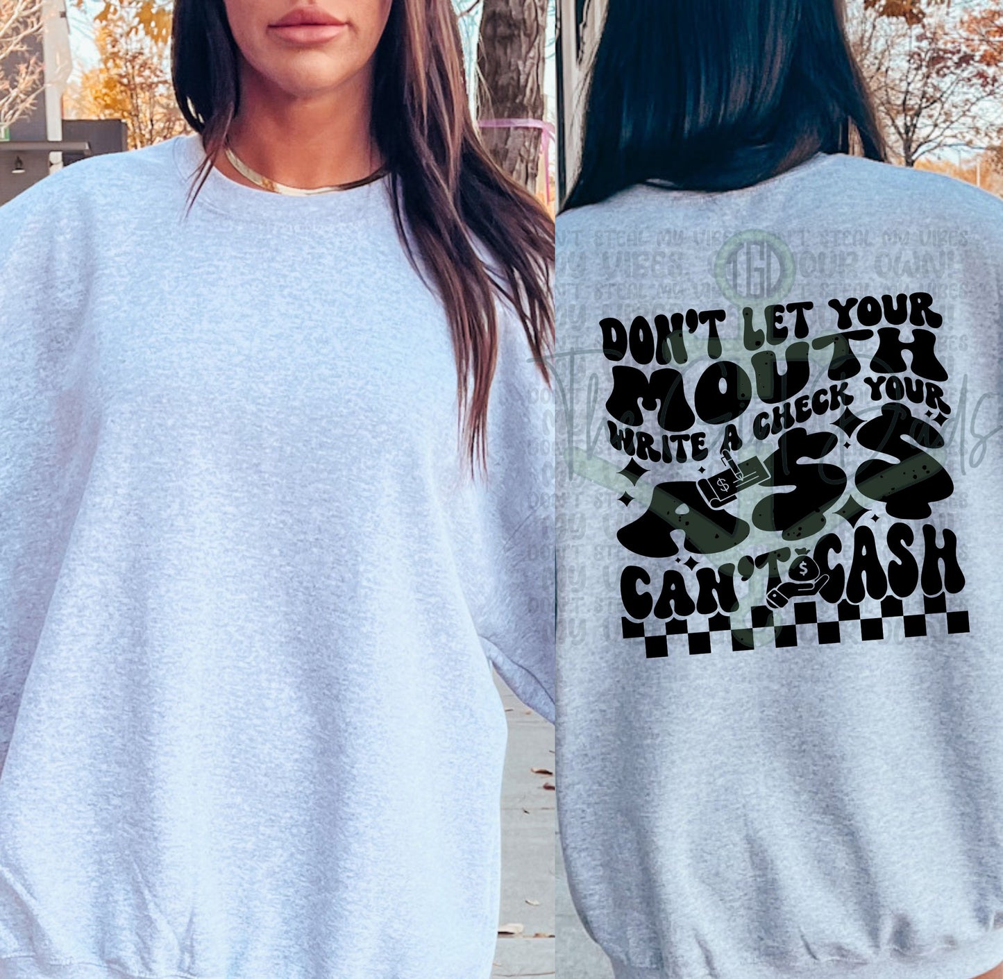 Don't Let Your Mouth Write A Check Your Ass Can't Cash (Front & Back) Top Design