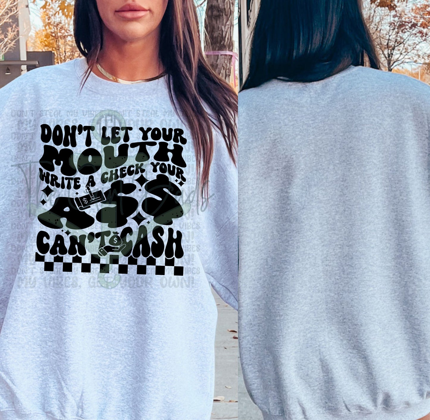 Don't Let Your Mouth Write A Check Your Ass Can't Cash (Front & Back) Top Design