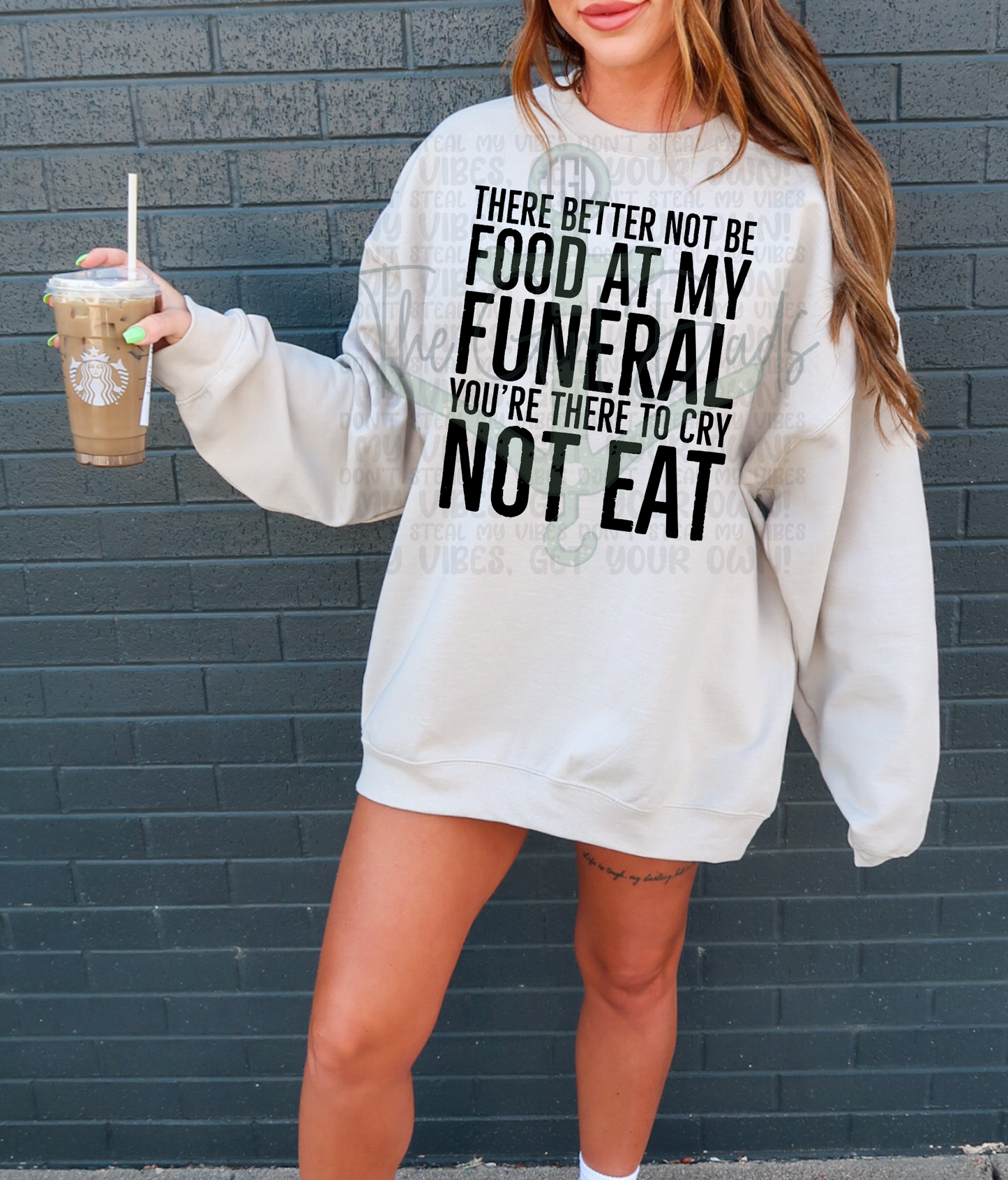 There Better Not Be Food At My Funeral You're There To Cry Not Eat Top Design