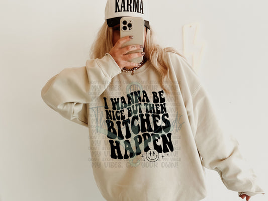 I Wanna Be Nice But Then Bitches Happen Top Design