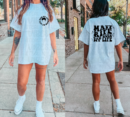 Matt Rife Can Ruin My Life (Front & Back) Top Design