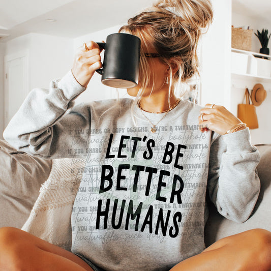 Let's Be Better Humans Top Design