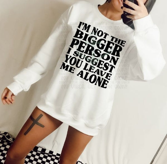 I'm Not The Bigger Person I Suggest You Leave Me Alone Top Design