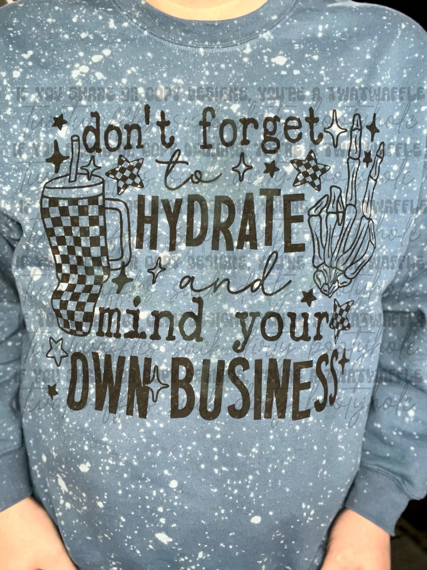 Don't Forget To Hydrate And Mind Your Own Business Top Design