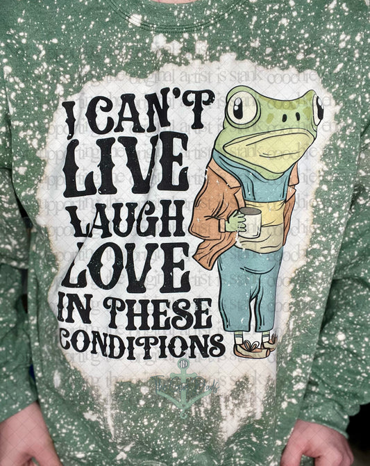 I Can't Live Laugh Love In These Conditions Top Design