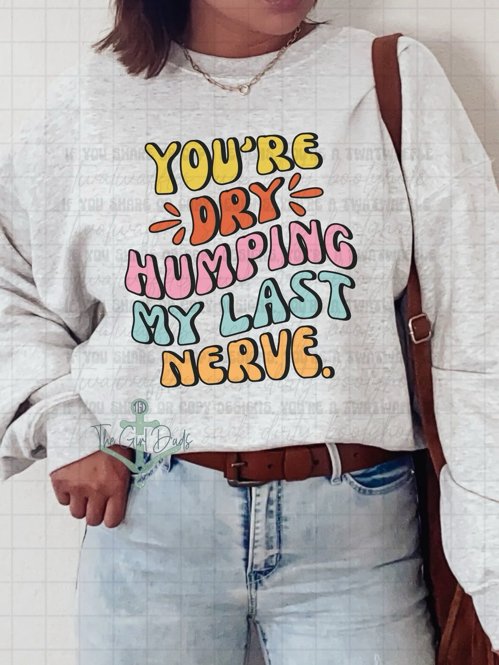 You're Dry Humping My Last Nerve Top Design
