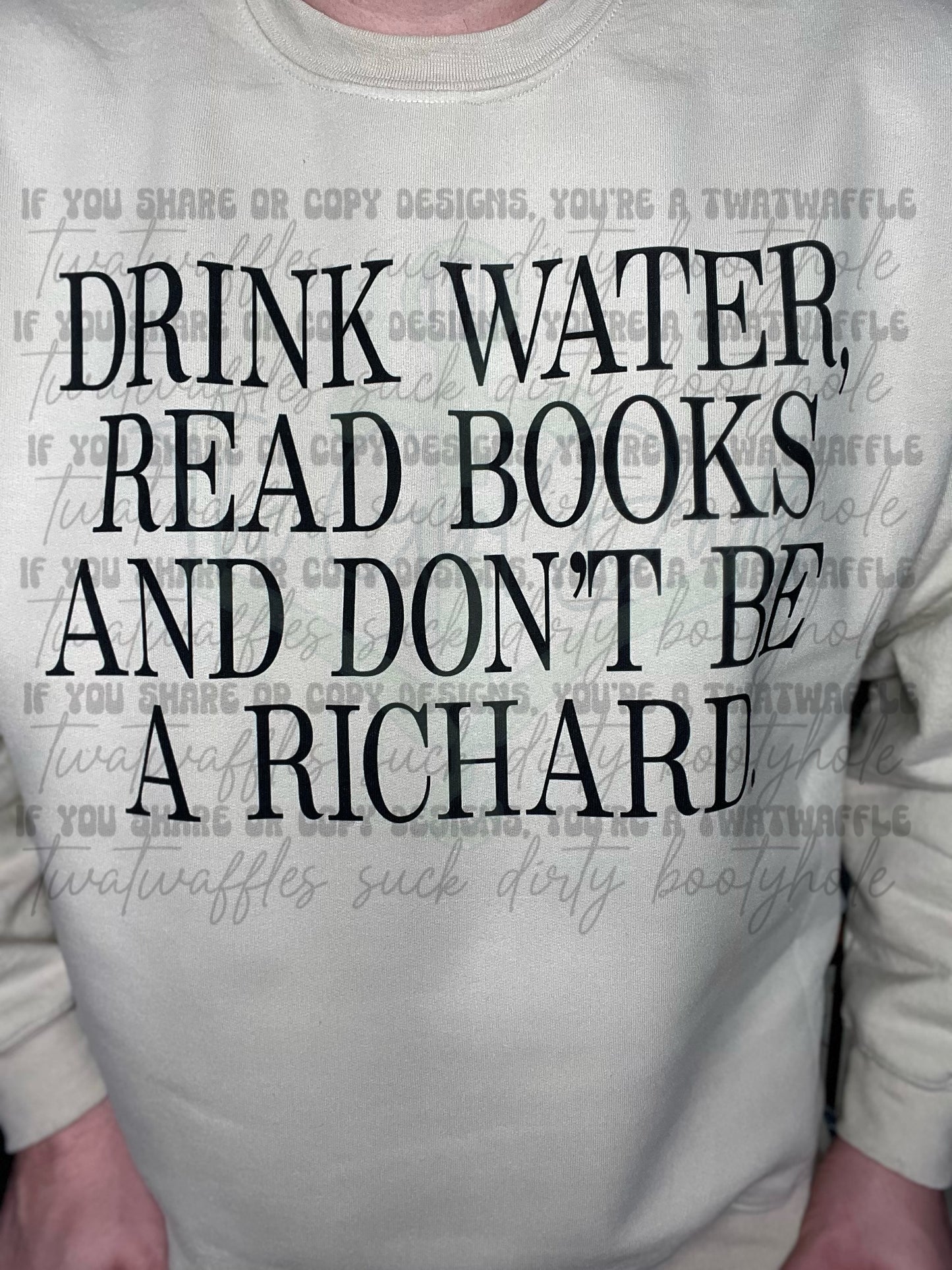 Drink Water. Read Books And Don't Be A Richard Top Design