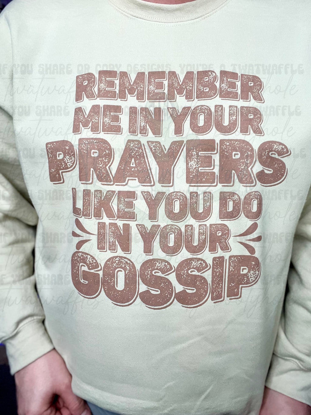 Remember Me In Your Prayers Like You Do In Your Gossip Top Design