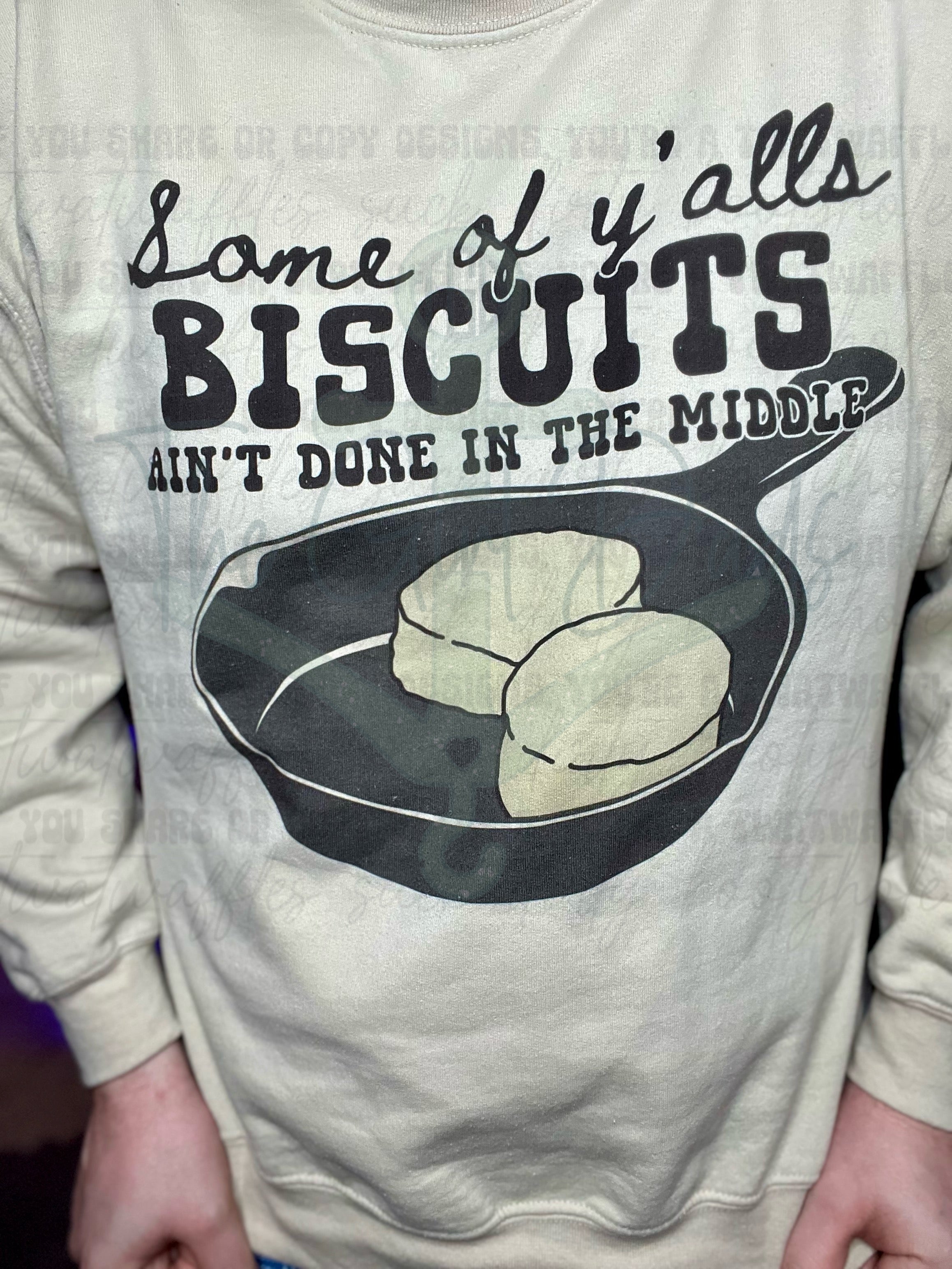 Some Of Y'alls Biscuits Ain't Done In The Middle Top Design