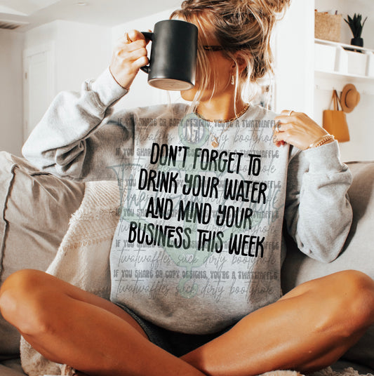 Don't Forget To Drink Your Water And Mind Your Business This Week Top Design