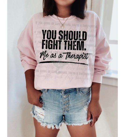 You Should Fight Them. Me As A Therapist Top Design