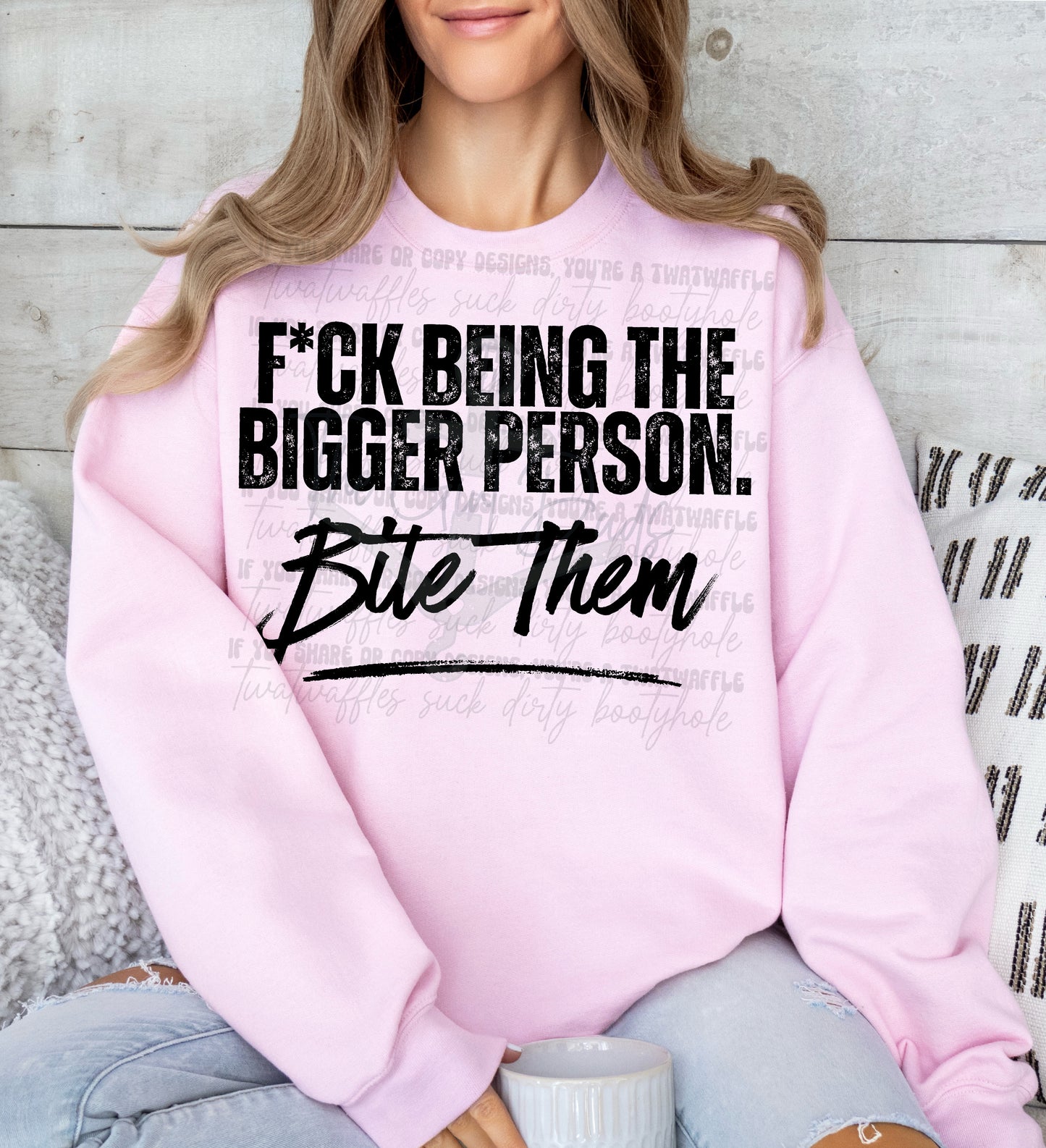 Fuck Being The Bigger Person. Bite Them Top Design