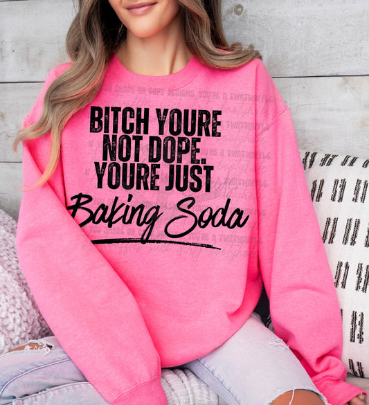 Bitch You're Not Dope You're Just Baking Soda Top Design