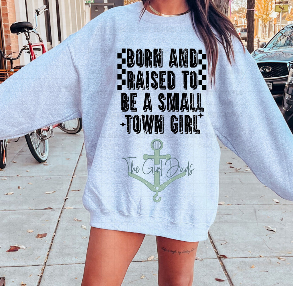 Born And Raised To Be A Small Town Girl Top Design
