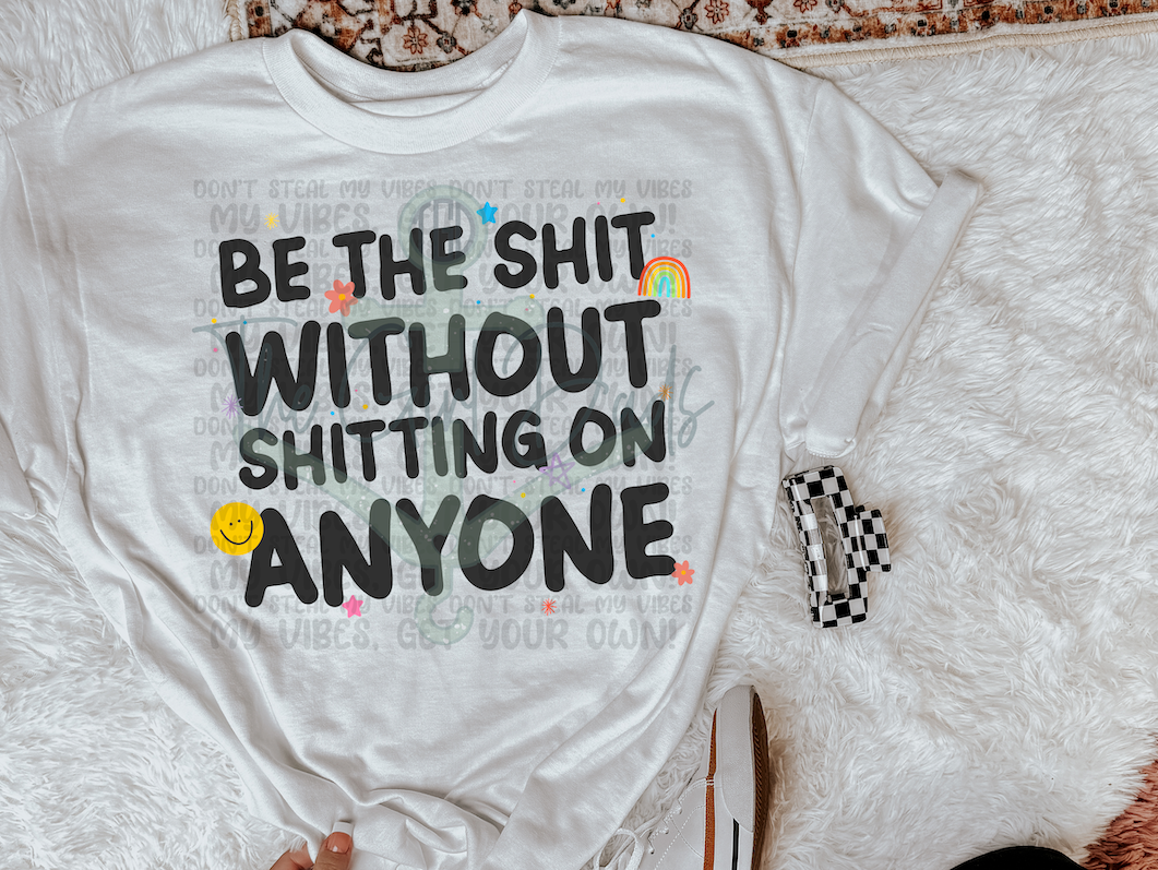 Be The Shit Without Shitting On Anyone Top Design