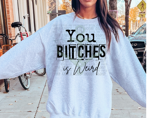 You Bitches Is Weird Top Design