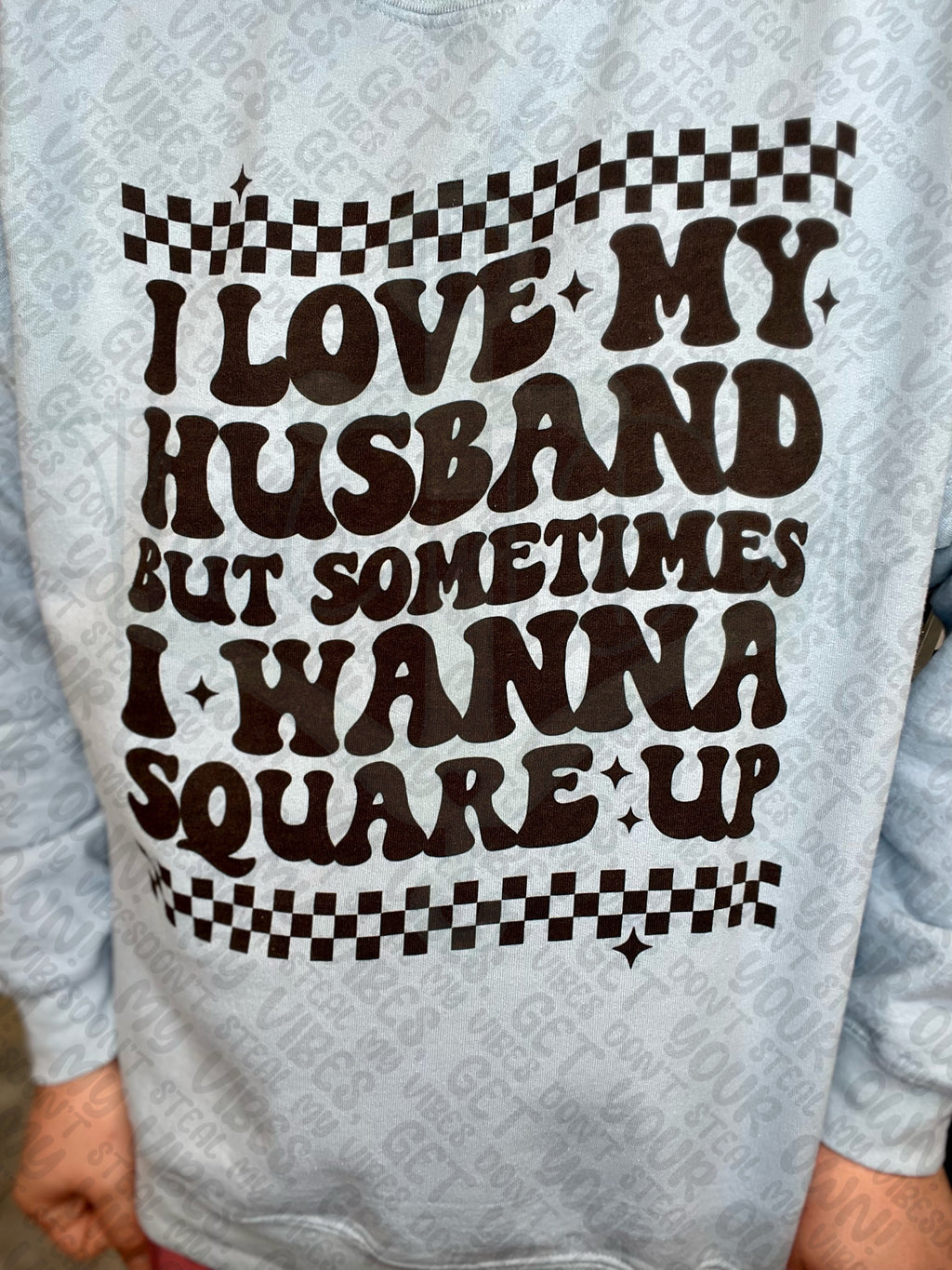 I Love My Husband But Sometimes I Want To Square Up (Front & Back) Top Design