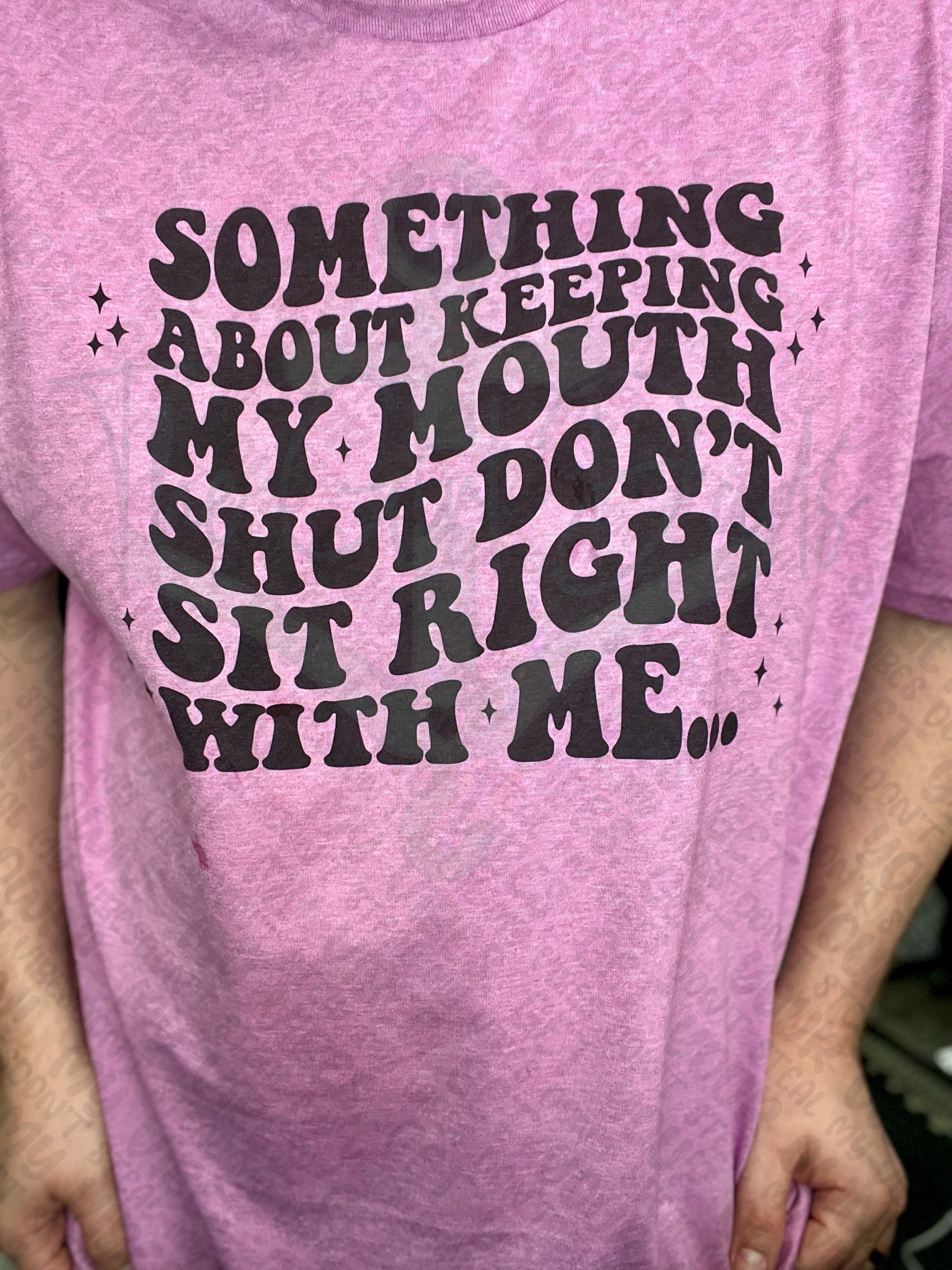 Something About Keeping My Mouth Shut Don't Sit Right With Me Top Design