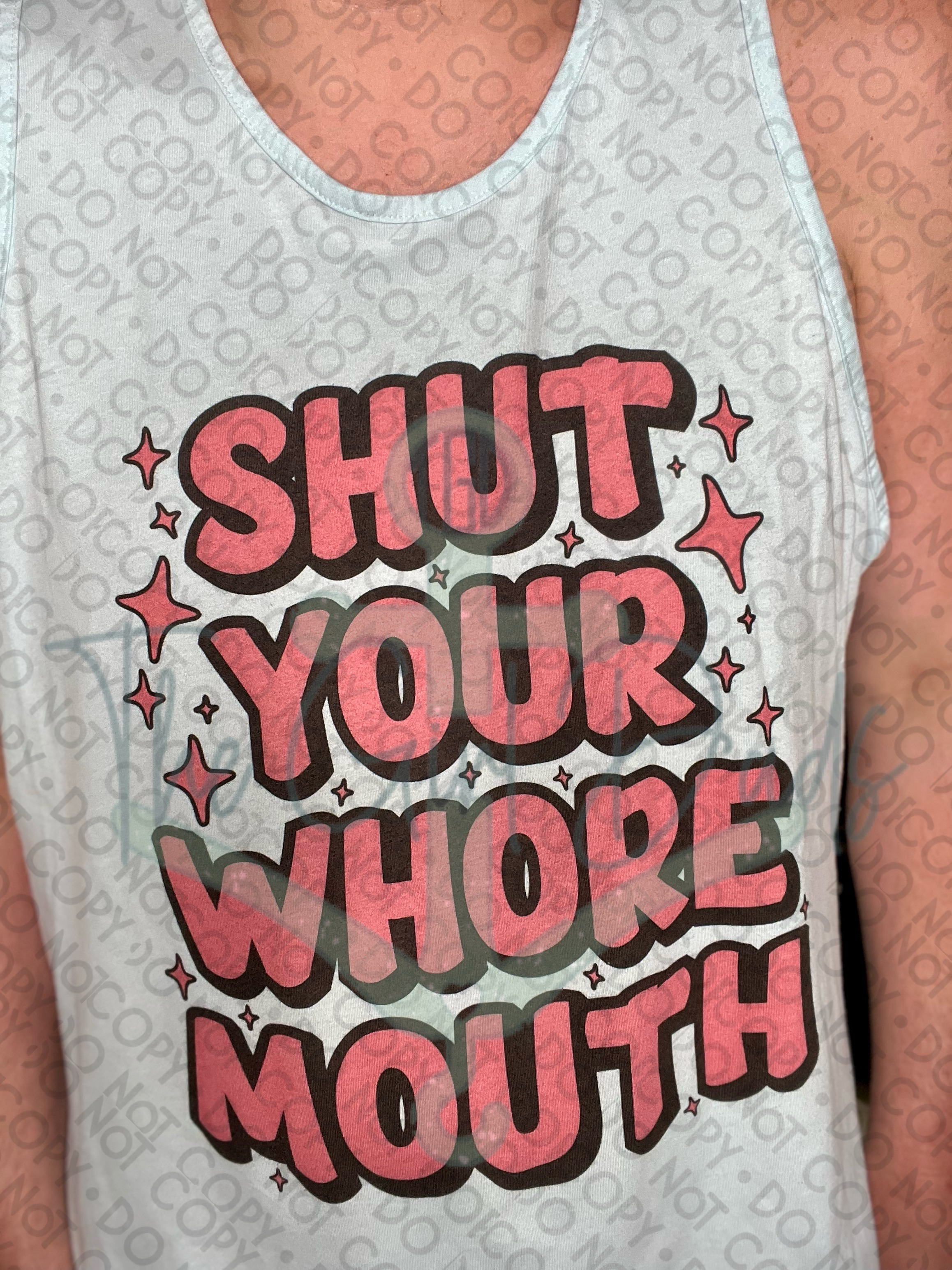 Shut Your Whore Mouth Top Design