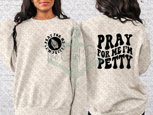 Pray For Me I'm Petty (Front & Back) Top Design