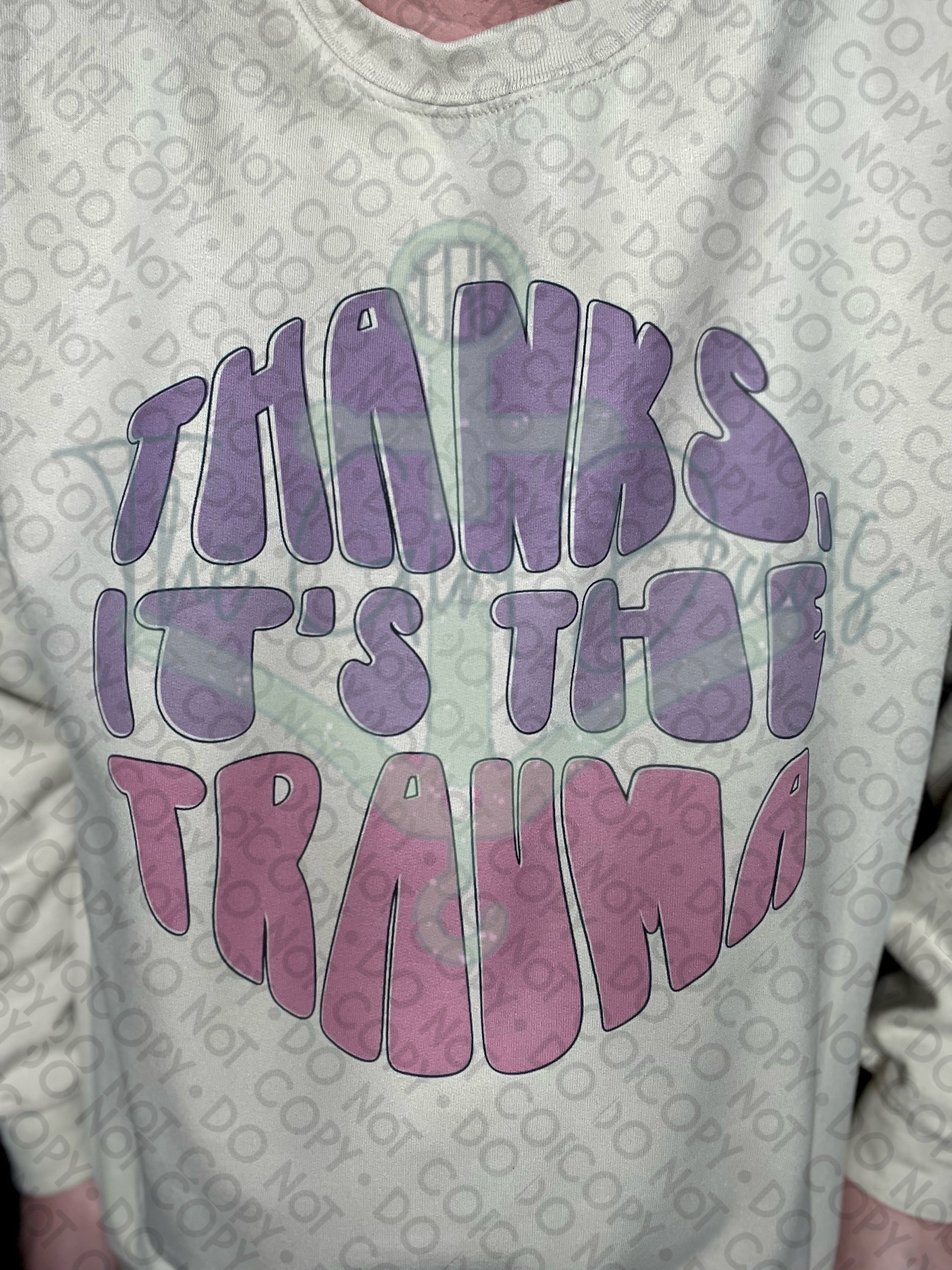 Thanks It's The Trauma Top Design