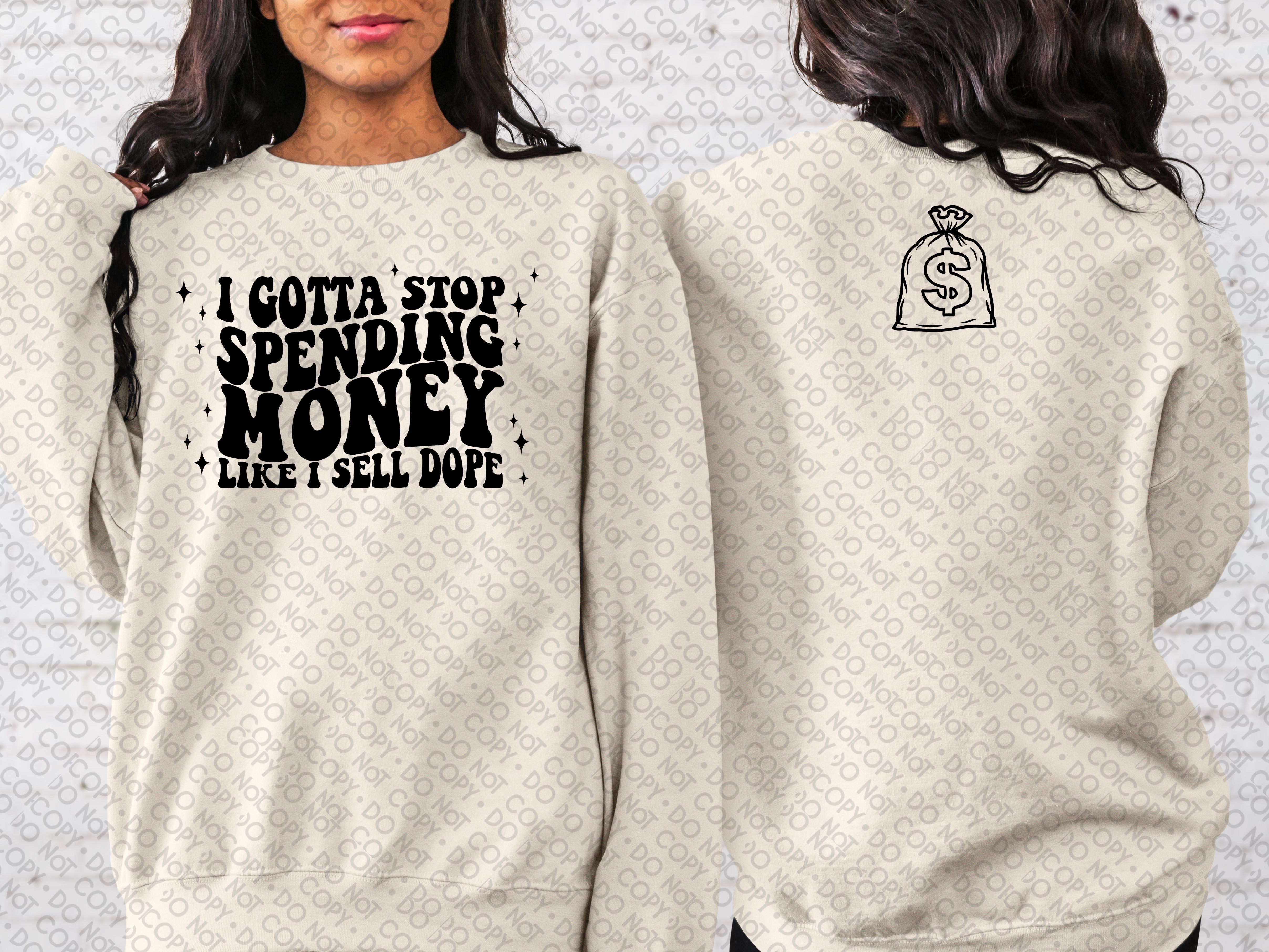 I Gotta Stop Spending Money Like I Sell Dope (Front & Back) Top Design