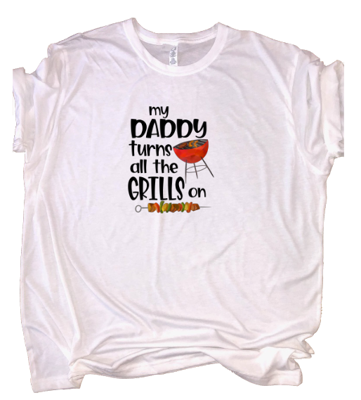 My Daddy Turns On All The Grills Tee