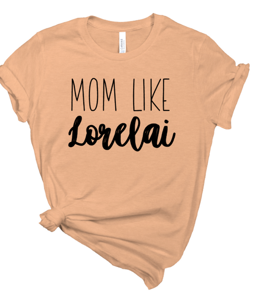 Mom Like Lorelai Tee