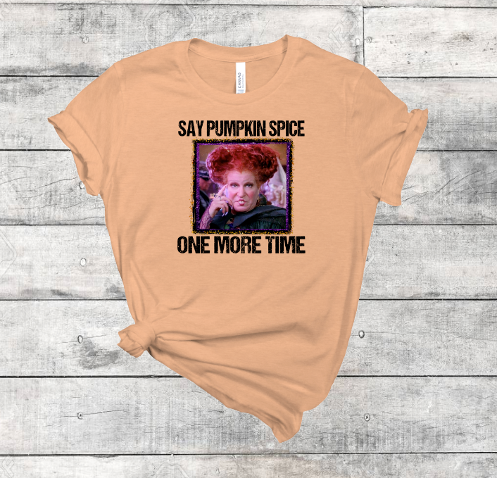 Say Pumpkin Spice One More Time Tee