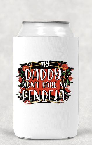 My Daddy Didn't Raise Koozie