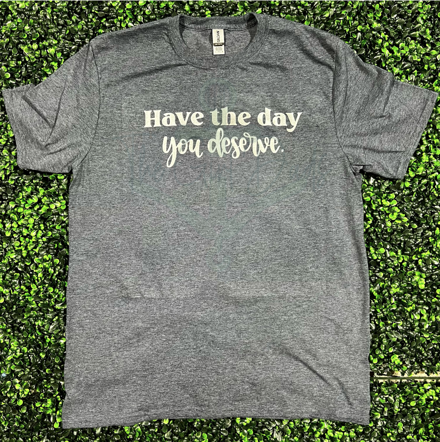 Have They Day You Deserve Silver Screen Print Top Design