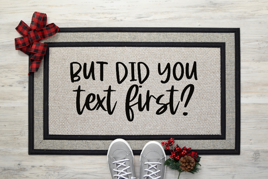 But Did You Text First? Door Mat